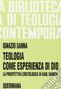 Prezzo Di Fabbrica Teologia come esperienza di Dio. La prospettiva cristologica di Karl Rahner