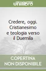 Credere, oggi. Cristianesimo e teologia verso il Duemila Occasione Imperdibile