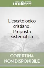 L‘escatologico cristiano. Proposta sistematica Ultima Occasione