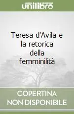 Novità Teresa d‘Avila e la retorica della femminilità