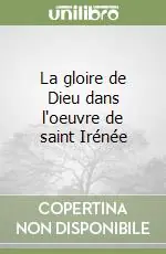 A Buon Prezzo La gloire de Dieu dans l‘oeuvre de saint Irénée