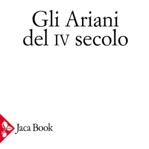 Gli Ariani del IV secoloGli ariani del IV secolo. Opera storica sulla comprensione della divinità di Cristo e sull‘Apostolicità della Chiesa cattolica Vendita Finale
