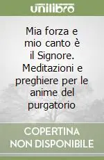 Promo Stagionale Mia forza e mio canto è il Signore. Meditazioni e preghiere per le anime del purgatorio