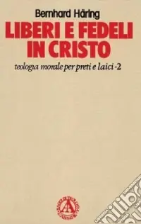 Spedito Oggi Liberi e fedeli in Cristo. Teologia morale per preti e laici. Vol. 2 La verità vi farà liberi