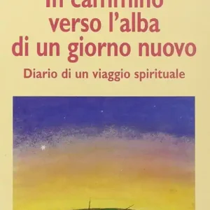In cammino verso l‘alba di un nuovo giorno. Diario di un viaggio spirituale Di Tendenza
