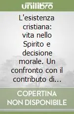 L‘esistenza cristiana vita nello Spirito e decisione morale. Un confronto con il contributo di Giovanni Moioli Super Prezzo