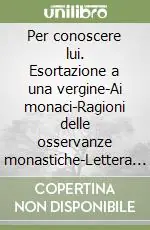 Compra Online Per conoscere lui. Esortazione a una vergine-Ai monaci-Ragioni delle osservanze monastiche-Lettera ad Anatolio-Pratico-Gnostico