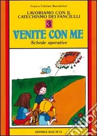 Lavoriamo con il catechismo dei fanciulli «Venite con me». Schede operative. Vol. 3 Compra Oggi Stesso