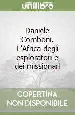 Spedito Oggi Daniele Comboni. L‘Africa degli esploratori e dei missionari