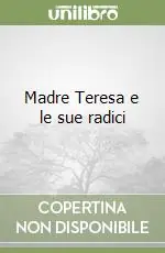 Popolare Madre Teresa e le sue radici