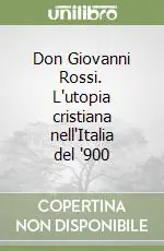 Don Giovanni Rossi. L‘utopia cristiana nell‘Italia del ‘900 Esclusivo