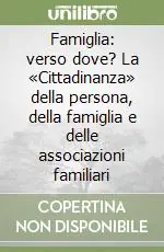Famiglia verso dove? La «Cittadinanza» della persona, della famiglia e delle associazioni familiari Nuova Collezione