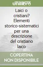 A Buon Prezzo Laici o cristiani? Elementi storico-sistematici per una descrizione del cristiano laico