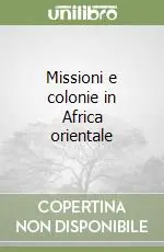 Subito Disponibile Missioni e colonie in Africa orientale