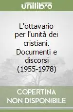 L‘ottavario per l‘unità dei cristiani. Documenti e discorsi (1955-1978) Scelto Dai Clienti