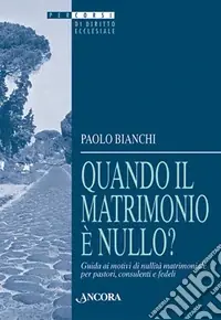 Ordina Subito Quando il matrimonio è nullo? Guida ai motivi di nullità matrimoniale per pastori, consulenti e fedeli
