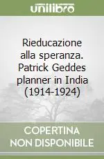 Offerta Limitata Rieducazione alla speranza. Patrick Geddes planner in India (1914-1924)