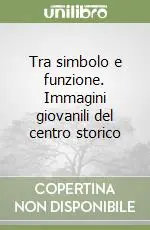Economico Tra simbolo e funzione. Immagini giovanili del centro storico