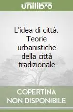 L‘idea di città. Teorie urbanistiche della città tradizionale Non Perdere