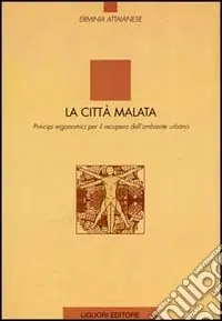 La città malata. Principi ergonomici per il recupero dell‘ambiente urbano Compra Adesso