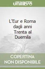 Novità L‘Eur e Roma dagli anni Trenta al Duemila