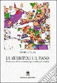 Super Prezzo La metropoli e il piano. Processi, teorie, politiche e strumenti nel governo delle aree urbane