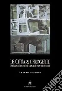 Subito Disponibile Le città e i progetti. Dalle città storiche ai paesaggi metropolitani
