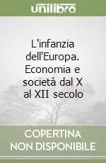 L‘infanzia dell‘Europa. Economia e società dal X al XII secolo Super Prezzo