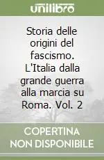 Novità Storia delle origini del fascismo. L‘Italia dalla grande guerra alla marcia su Roma. Vol. 2