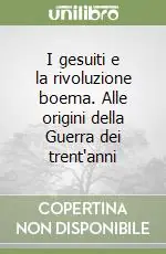 Subito Disponibile I gesuiti e la rivoluzione boema. Alle origini della Guerra dei trent‘anni