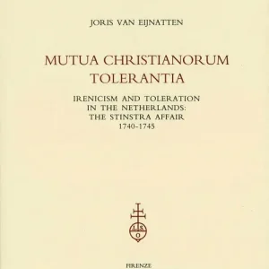 Mutua christianorum tolerantia. Inericism and Toleration in the Netherlands the Stinstra Affair (1740-1745) Offerta