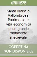 Santa Maria di Vallombrosa. Patrimonio e vita economica di un grande monastero medievale Super Prezzo