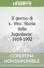 Il giorno di s. Vito. Storia della Jugoslavia 1919-1992 Prezzo Scontato
