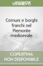 Comuni e borghi franchi nel Piemonte medioevale Bestseller