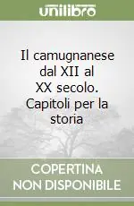 Il camugnanese dal XII al XX secolo. Capitoli per la storia Offerta Speciale