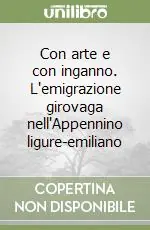 Con arte e con inganno. L‘emigrazione girovaga nell‘Appennino ligure-emiliano Novità