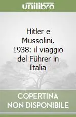 Hitler e Mussolini. 1938 il viaggio del Führer in Italia Economico