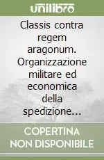 Spedizione Espresso Classis contra regem aragonum. Organizzazione militare ed economica della spedizione navale contro Napoli (Genova, 1453-1454)