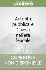 Autorità pubblica e Chiesa nell‘età feudale Spedito Oggi