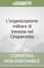 L‘organizzazione militare di Venezia nel Cinquecento Saldi