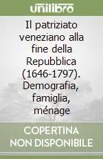 Nuovo Arrivo Il patriziato veneziano alla fine della Repubblica (1646-1797). Demografia, famiglia, ménage