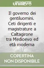 Compra Oggi Stesso Il governo dei gentiluomini. Ceti dirigenti e magistrature a Caltagirone tra Medioevo ed età moderna
