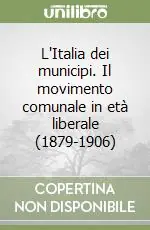 Super Prezzo L‘Italia dei municipi. Il movimento comunale in età liberale (1879-1906)