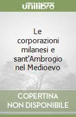 Le corporazioni milanesi e sant‘Ambrogio nel Medioevo Compra Online