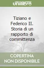 Tiziano e Federico II. Storia di un rapporto di committenza Saldi