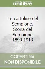 Le cartoline del Sempione. Storia del Sempione 1890-1913 Bestseller