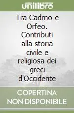 Tra Cadmo e Orfeo. Contributi alla storia civile e religiosa dei greci d‘Occidente Ultimissimo Modello