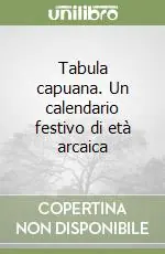 Tabula capuana. Un calendario festivo di età arcaica Scelto Dai Clienti