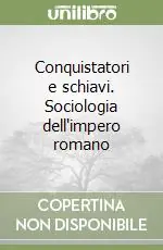 Compra Online Conquistatori e schiavi. Sociologia dell‘impero romano