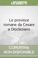 Le province romane da Cesare a Diocleziano Sconto